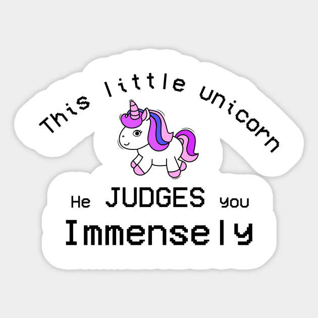 This Little Unicorn He Judges You Immensly Sticker by Sunmoony